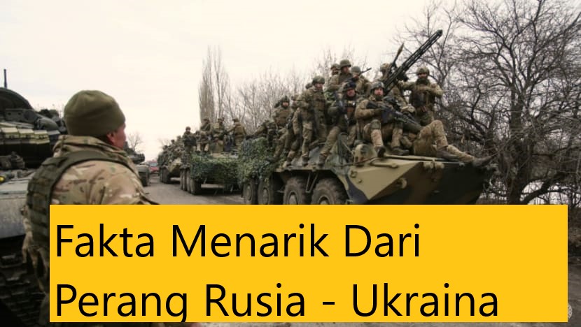 Fakta Menarik Dari Perang Rusia – Ukraina