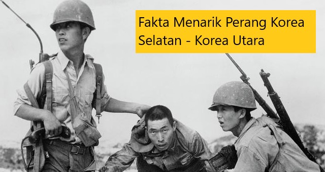 Fakta Menarik Perang Korea Selatan – Korea Utara